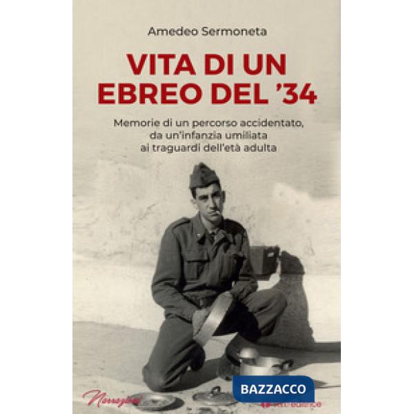 Vita di un ebreo del '34. Memorie di un percorso accidentato, da un'infanzia umiliata ai traguardi dell'età adulta