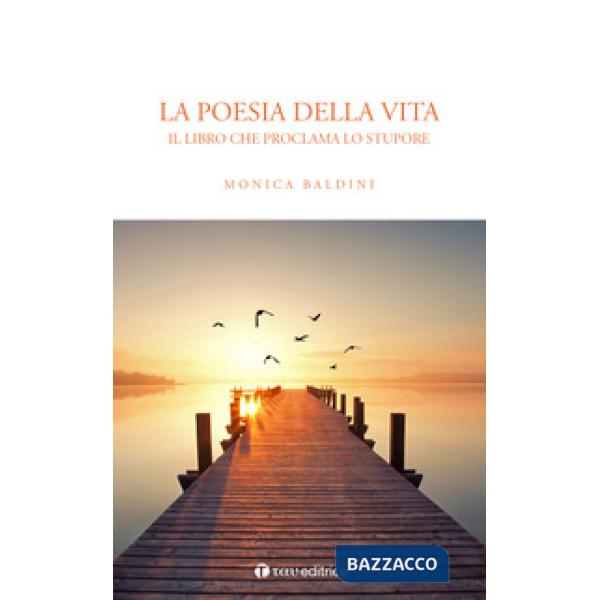 Poesia della vita. Il libro che proclama lo stupore (La)