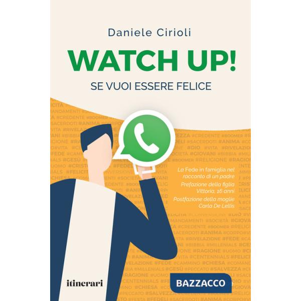 Watch up! Se vuoi essere felice. La Fede in famiglia nel racconto di un padre