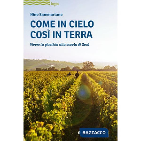 Come in cielo così in terra. Vivere la giustizia alla scuola di Gesù