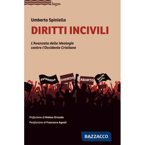 Diritti incivili. L'avanzata delle ideologie contro l'Occidente Cristiano