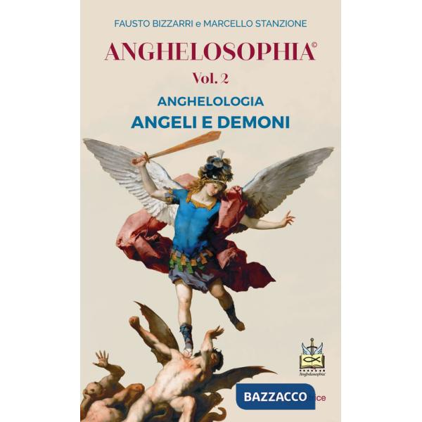 Anghelosophia. Vol. 2: Anghelologia. Angeli e demoni