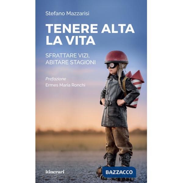 Tenere alta la vita. Sfrattare vizi, abitare stagioni