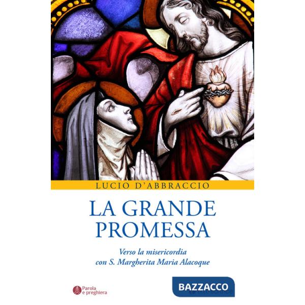 Grande promessa. Verso la misericordia con S. Margherita Maria Alacoque (La)