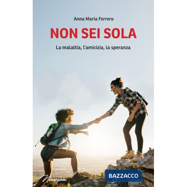 Non sei sola. La malattia, l'amicizia, la speranza