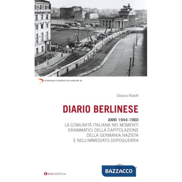 Diario berlinese. 1944-1960. La comunità italiana nei momenti drammatici della capitolazione della Germania nazista e nell'immed