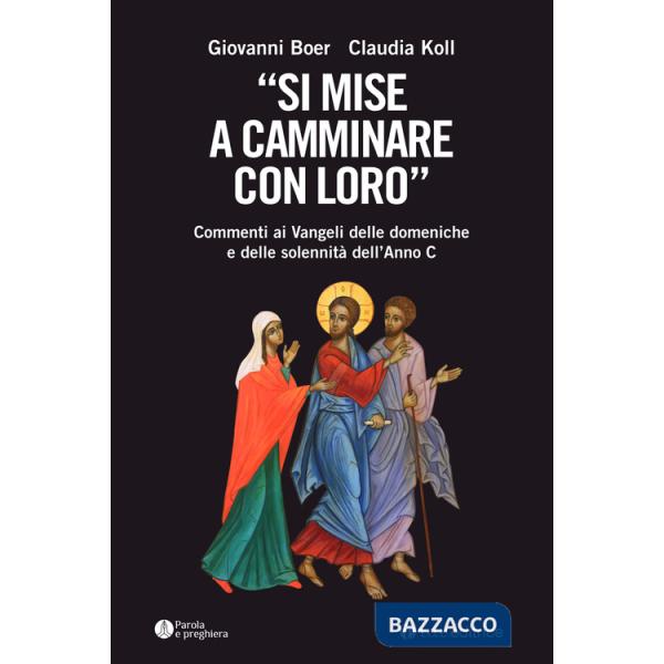«Si mise a camminare con loro». Commenti ai Vangeli delle domeniche e delle solennità dell'Anno C