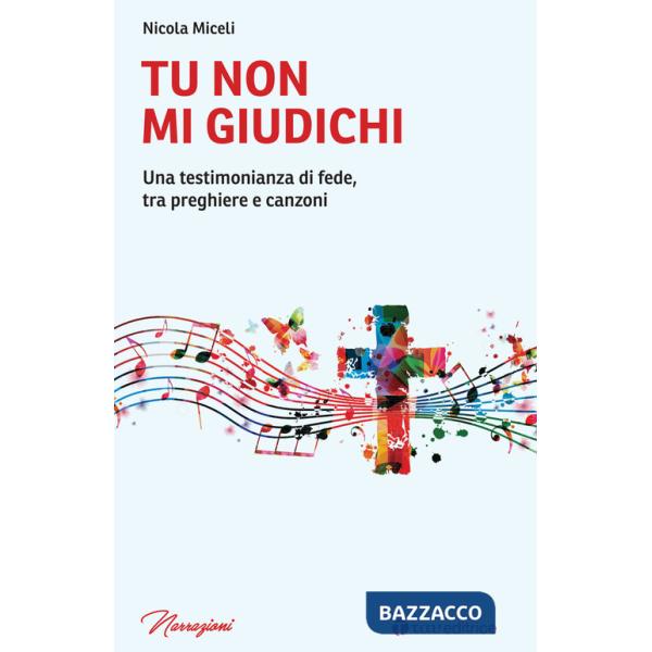 Tu non mi giudichi. Una testimonianza di fede, tra preghiere e canzoni