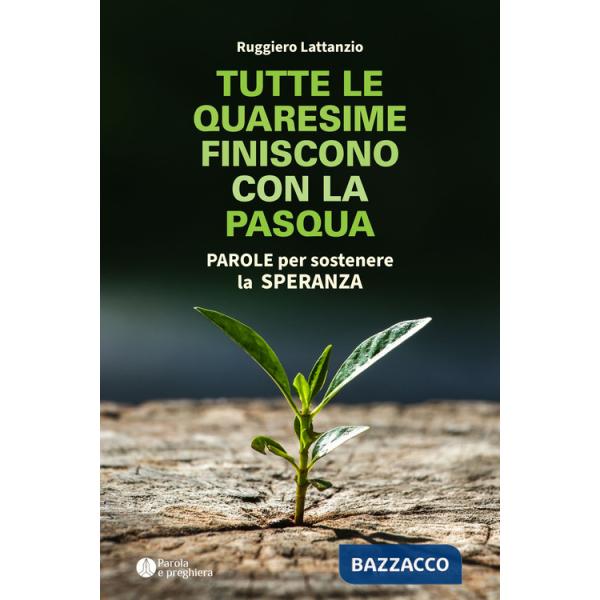 Tutte le quaresime finiscono con la Pasqua. Parole per sostenere la speranza