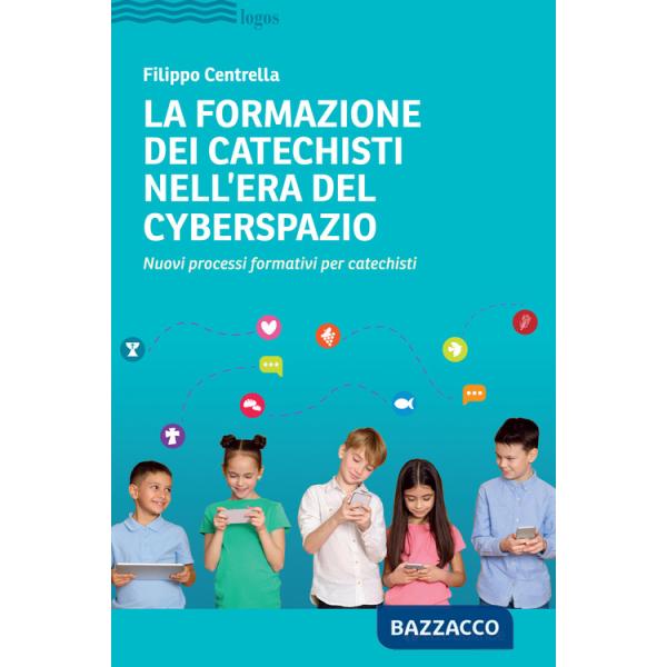 Formazione dei catechisti nell'era del cyberspazio. Nuovi processi formativi per catechisti (La)