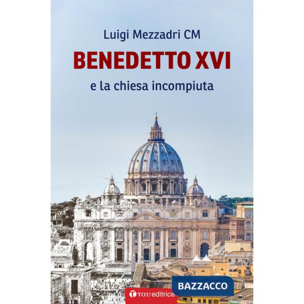 Benedetto XVI e la Chiesa incompiuta