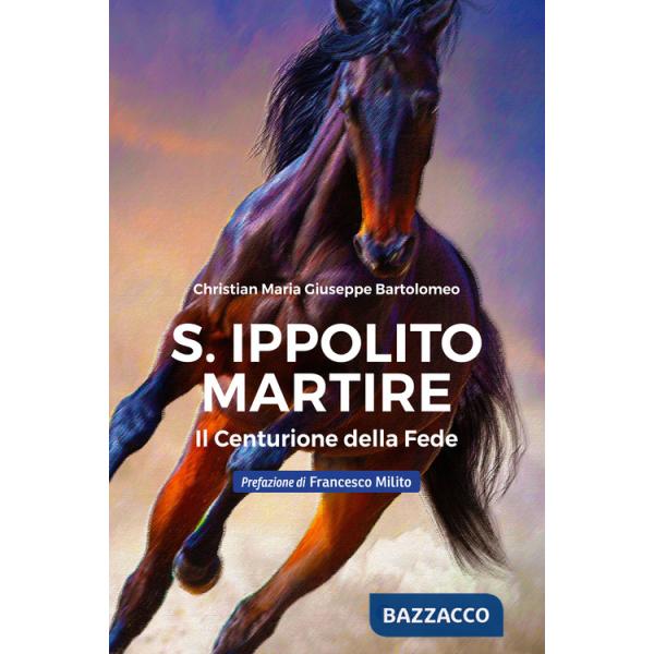 S. Ippolito martire. Il centurione della Fede