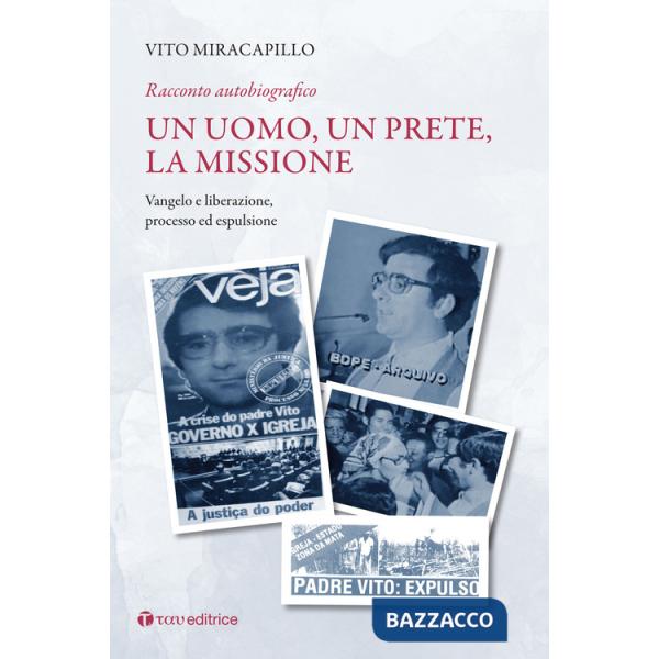Uomo, un prete, la missione. Racconto autobiografico (Un). Vol. 2: Vangelo e liberazione. Processo ed espulsione