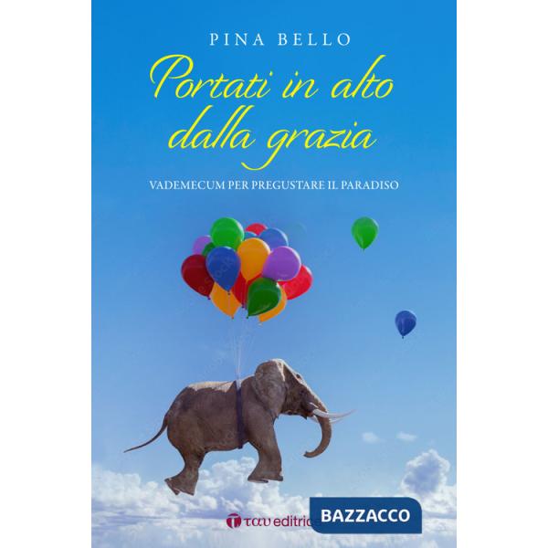 Portati in alto dalla grazia. Vademecum per pregustare il Paradiso