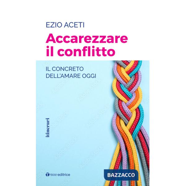 Accarezzare il conflitto. Il concreto dell'amare oggi