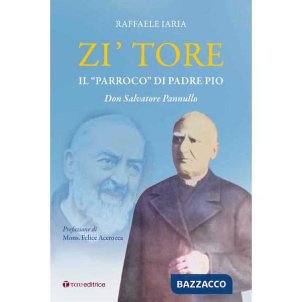 Zi' Tore. Il «parroco» di Padre Pio, Don Salvatore Pannullo