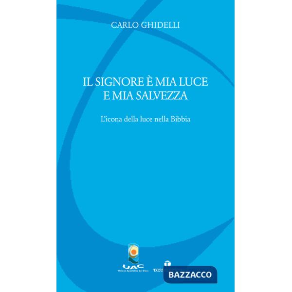 Signore è mia luce e mia salvezza. L'icona della luce nella Bibbia (Il)
