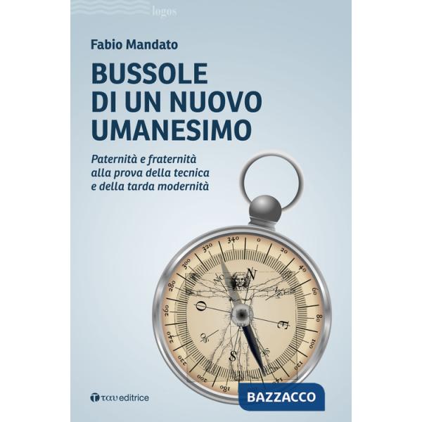 Bussole di un nuovo umanesimo. Paternità e fraternità alla prova della tecnica e della tarda modernità