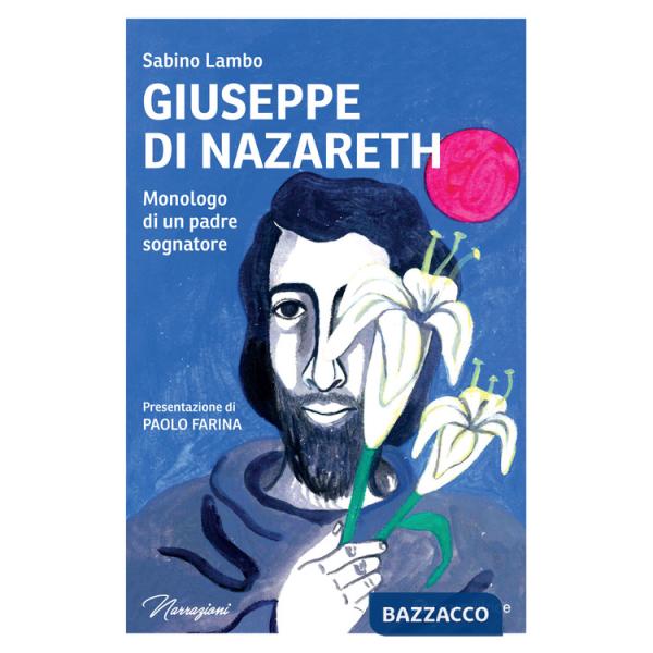 Giuseppe di Nazareth. Monologo di un padre sognatore