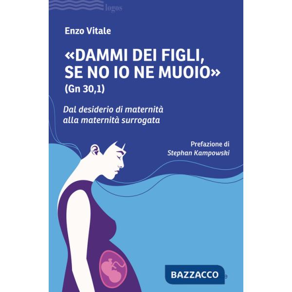 «Dammi dei figli, se no io ne muoio» (Gn 30,1). Dal desiderio di maternità alla maternità surrogata