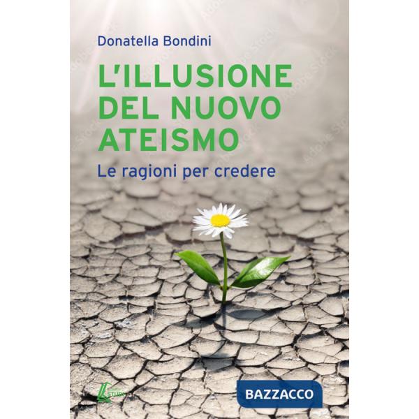 Illusione del nuovo ateismo. Le ragioni per credere (L')