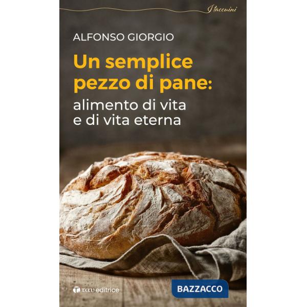 Semplice pezzo di pane. Alimento di vita e di vita eterna (Un)