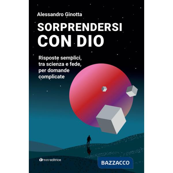 Sorprendersi con Dio. Risposte semplici, tra scienza e fede, per domande complicate. Con Contenuto digitale per download e acces