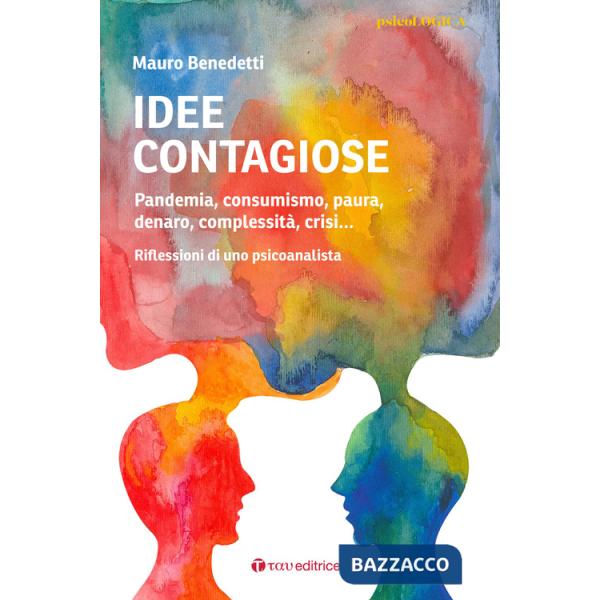 Idee contagiose. Pandemia, consumismo, paura, denaro, complessità, crisi... Riflessioni di uno psicoanalista