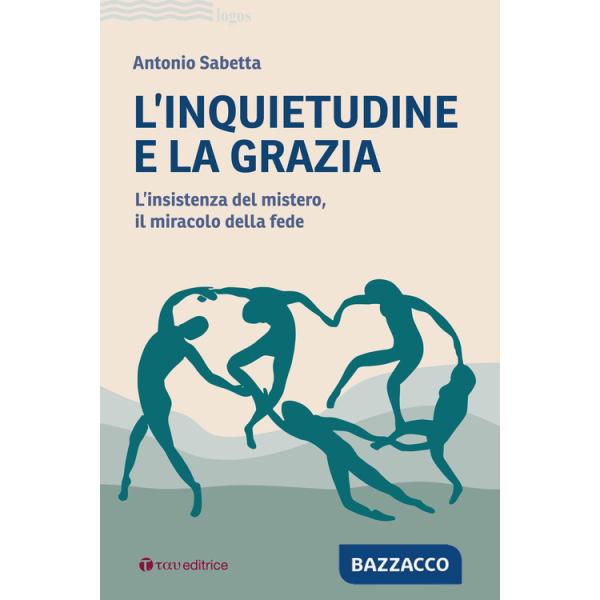Inquietudine e la grazia. L'insistenza del mistero, il miracolo della fede (L')