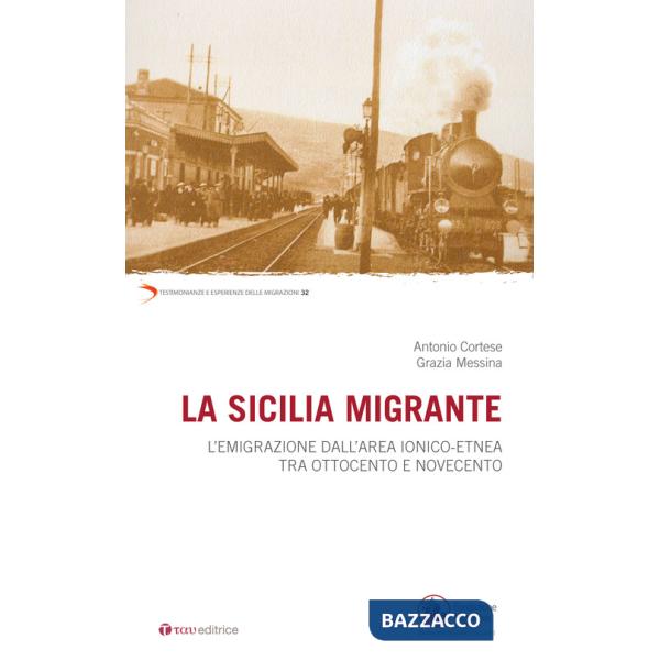 Sicilia migrante. L'emigrazione dall'area ionico-etnea tra Ottocento e Novecento (La)