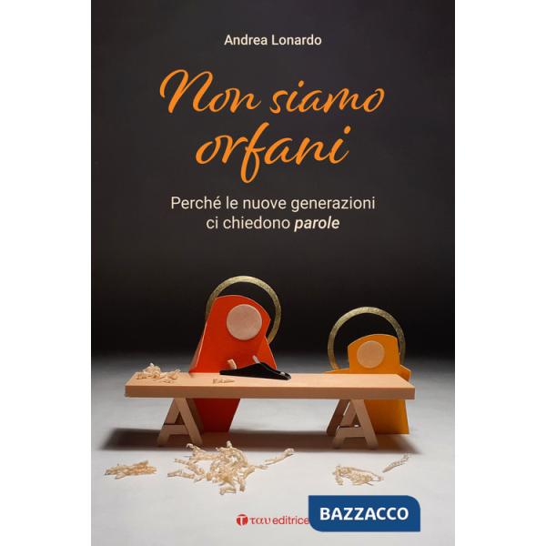 Non siamo orfani. Perché le nuove generazioni ci chiedono parole
