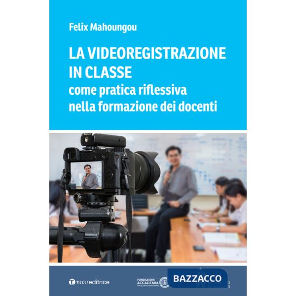 Videoregistrazione in classe come pratica riflessiva nella formazione dei docenti (La)
