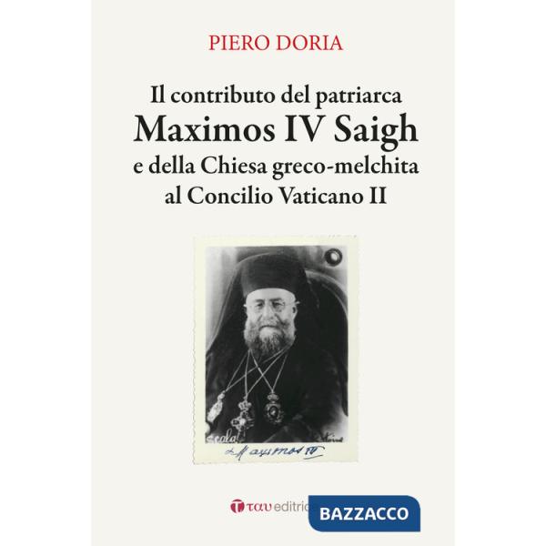 Contributo del patriarca Maximos IV Saigh e della Chiesa greco-melchita al Concilio Vaticano II (Il)