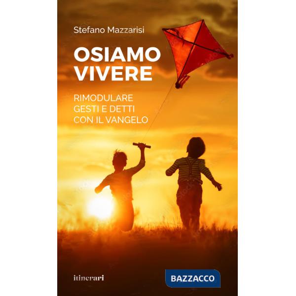 Osiamo vivere. Rimodulare gesti e detti con il Vangelo