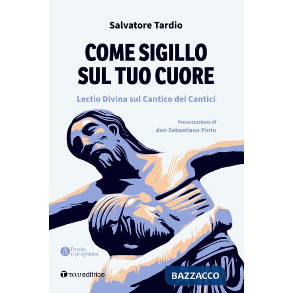 Come sigillo sul tuo cuore. Lectio Divina sul Cantico dei Cantici