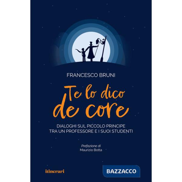 Te lo dico de core. Dialoghi sul Piccolo Principe tra un professore e i suoi studenti