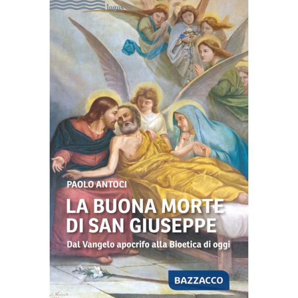 Buona morte di san Giuseppe. Dal Vangelo apocrifo alla Bioetica di oggi (La)