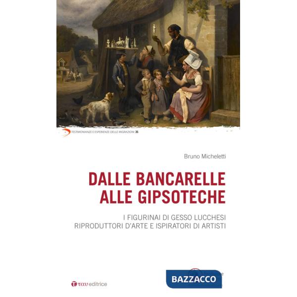 Dalle bancarelle alle gipsoteche. I figurinai di gesso lucchesi riproduttori d'arte e ispiratori di artisti
