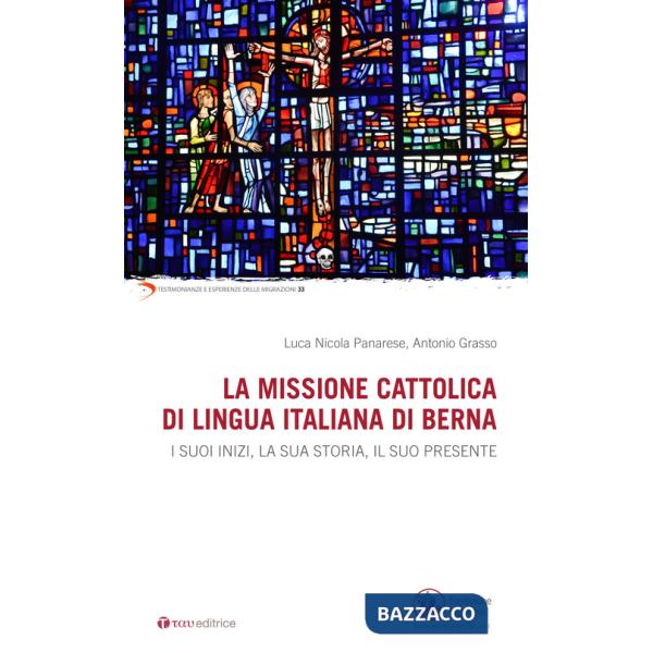 Missione cattolica di lingua italiana di Berna. I suoi inizi, la sua storia, il suo presente (La)