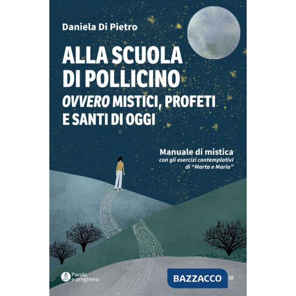 Alla scuola di Pollicino. Ovvero mistici, profeti e santi di oggi. Manuale di mistica