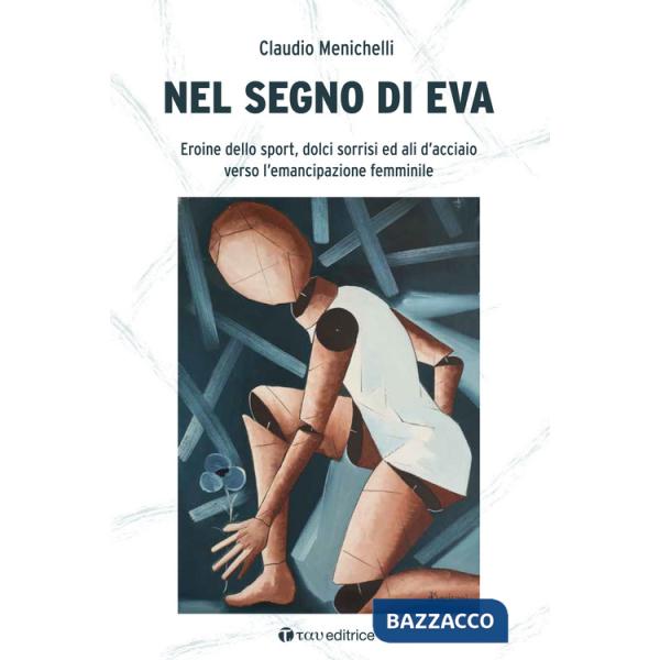 Nel segno di Eva. Eroine dello sport, dolci sorrisi ed ali d'acciaio verso l'emancipazione femminile