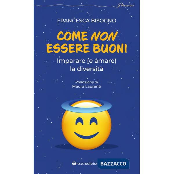 Come non essere buoni. Imparare (e amare) la diversità