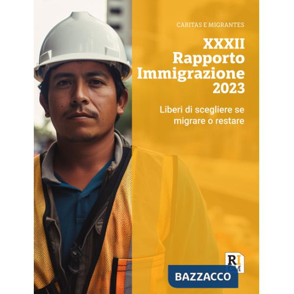 XXXII rapporto immigrazione 2023. Liberi di scegliere se migrare o restare