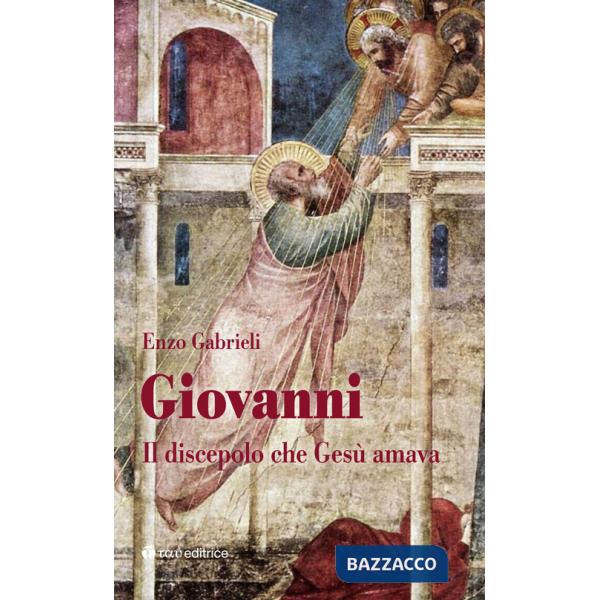 Giovanni. Il discepolo che Gesù amava