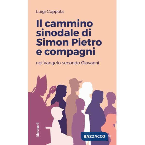 Cammino sinodale di Simon Pietro e compagni nel Vangelo secondo Giovanni (Il)