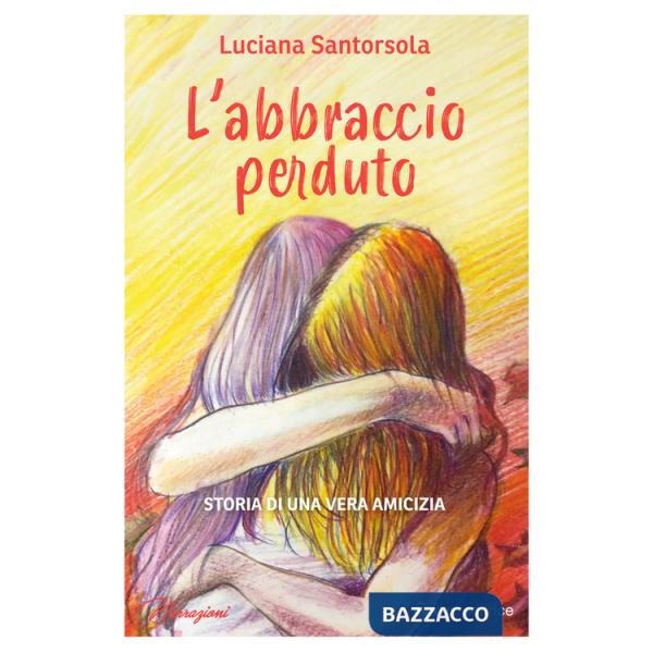 Abbraccio perduto. Storia di una vera amicizia (L')