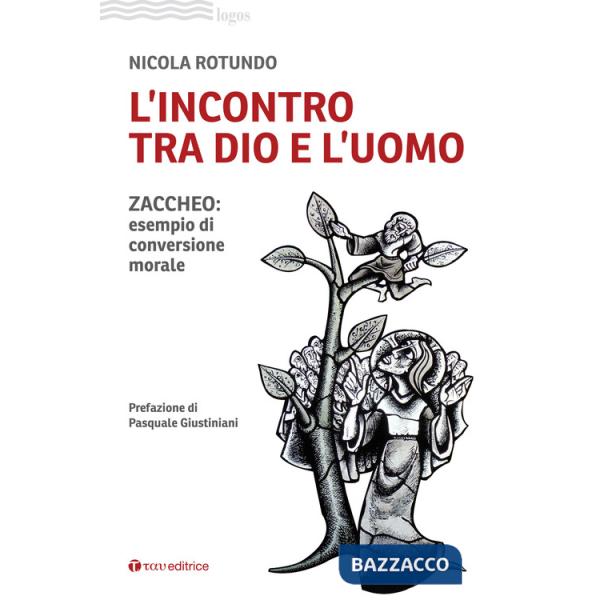 Incontro tra Dio e l'uomo. Zaccheo: esempio di conversione morale (L')