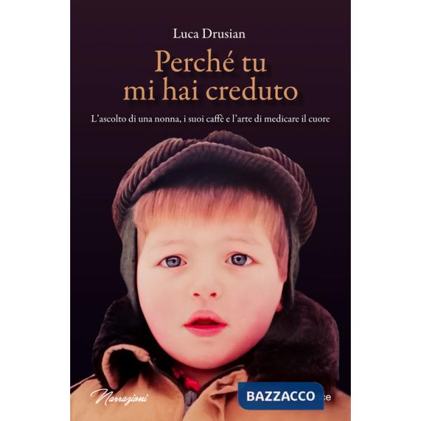 Perché tu mi hai creduto. L'ascolto di una nonna, i suoi caffè e l'arte di medicare il cuore