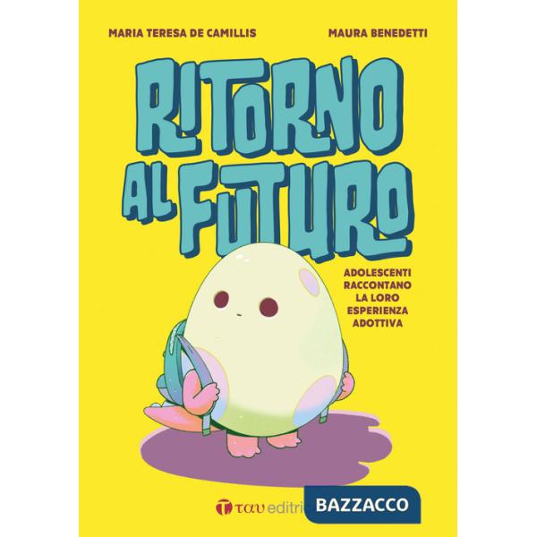 Ritorno al futuro. Adolescenti raccontano la loro esperienza adottiva