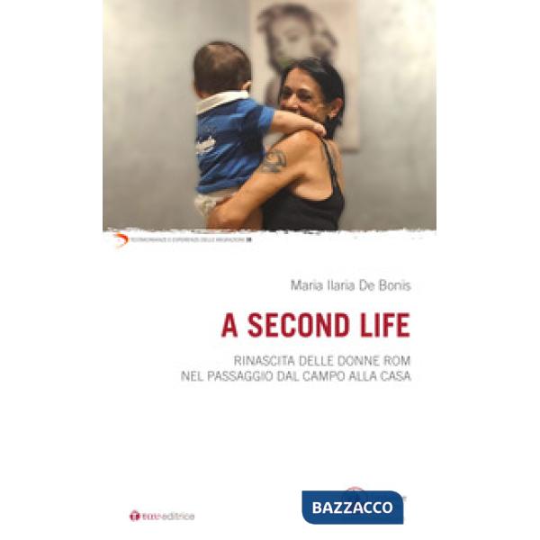 Second life. Rinascita delle donne rom nel passaggio dal campo alla casa (A)